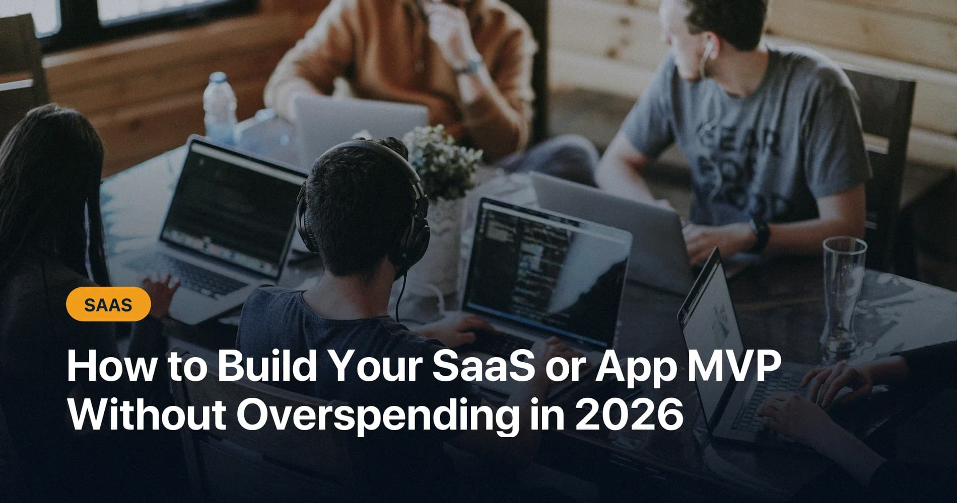 How to Build Your SaaS or App MVP Without Overspending (2026)