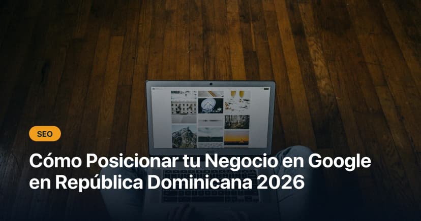 Cómo Posicionar tu Negocio en Google en República Dominicana (2026)