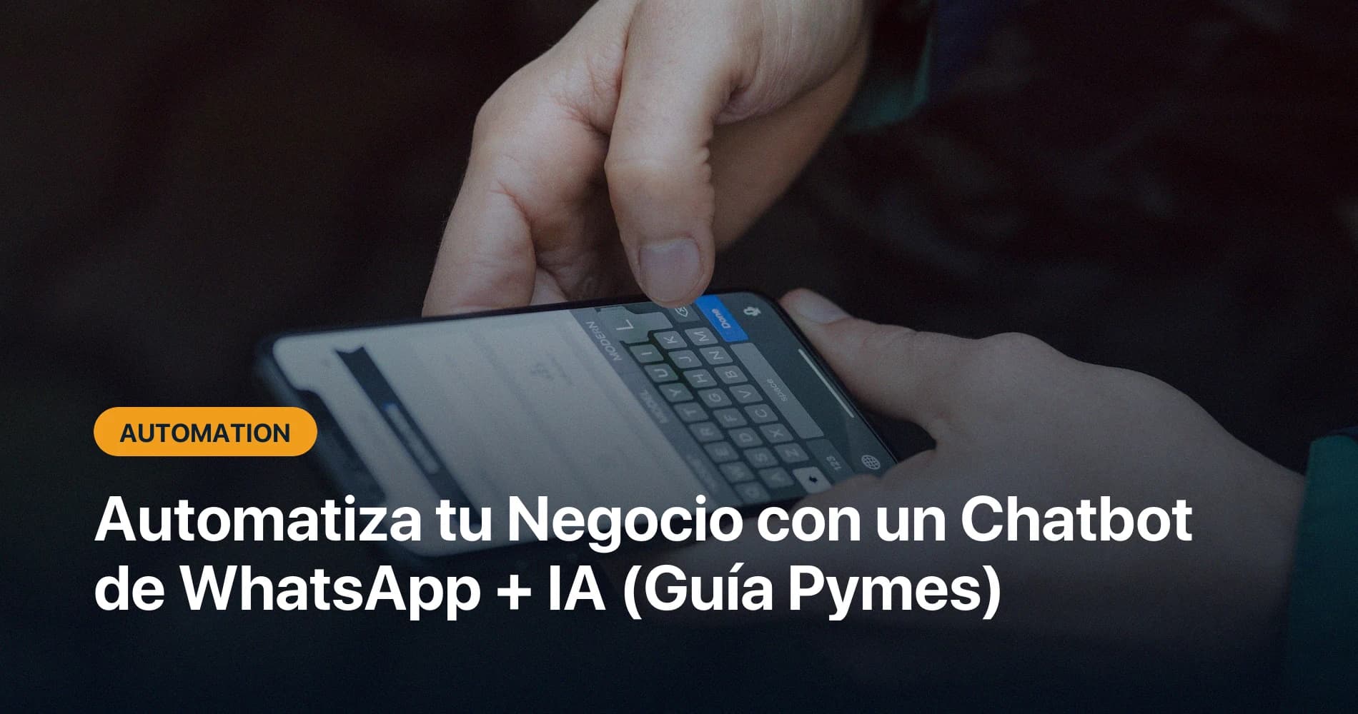 Automatiza tu Negocio con un Chatbot de WhatsApp + IA (Guía para Pymes)